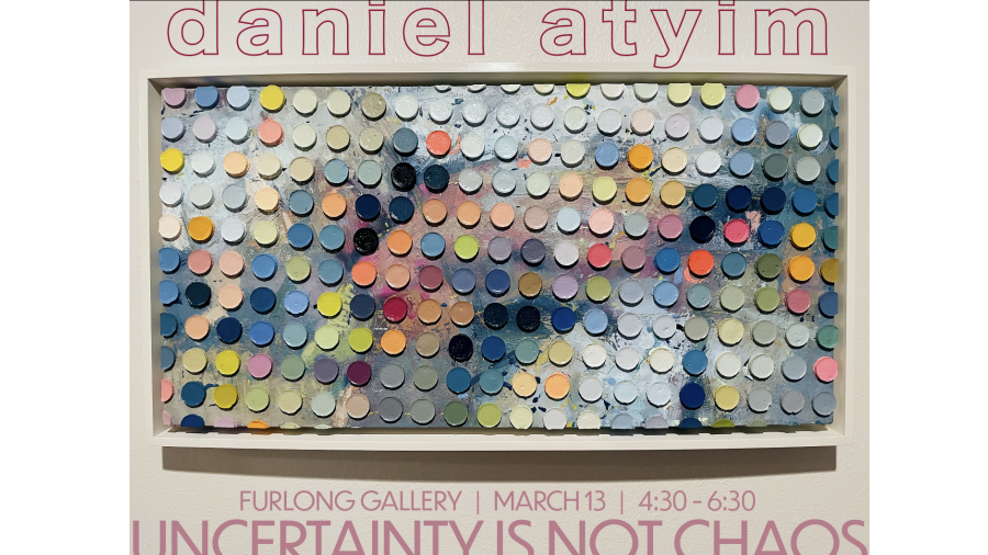 daniel atyim, Furlong Gallery | March 13 | 4:30 -6:30, Uncertainty Is Not Chaos. In the center of the image is a painting that appears to be slightly warping. Many 'pucks' of oil paint made of different colors are overlaying a painted panel framed in white. the paint pucks are arranged in a grid that is set at a slight diagonal. Optically, without one focal point to rest on, the eyes blur the layers together.